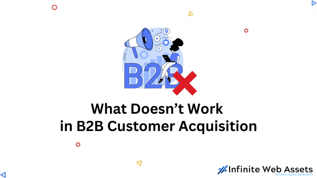 What Doesn’t Work  in B2B Customer Acquisition